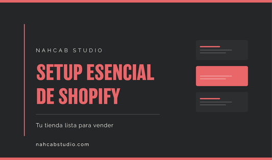 Setup Esencial de Shopify — configuración básica de tienda online lista para vender por NahCab Studio